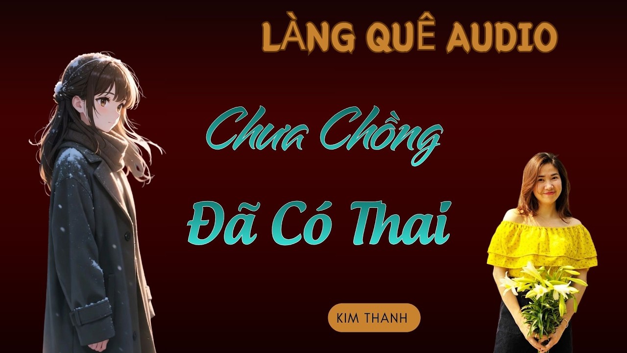 Khóc Vì Quá Xúc Động: CHƯA CHỒNG ĐÃ CÓ THAI | TỔNG HỢP TRUYỆN HAY 2026 - MC KIM THANH.