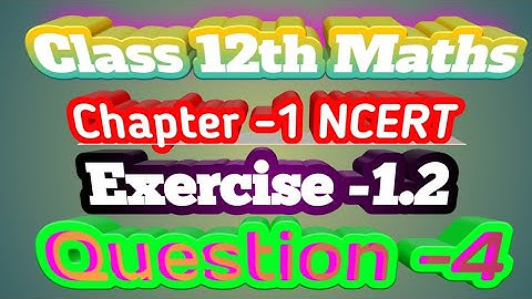 Class 12 Ex 1.2 Q4 Math | Relation & Function | Q4 Ex 1.2 Class 12 Math | Ex 1.2 Q4 Class 12 Math