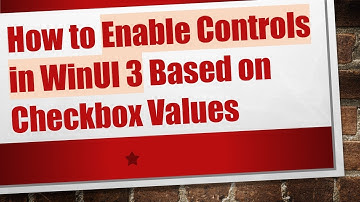 How to Enable Controls in WinUI 3 Based on Checkbox Values