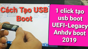 Hướng dẫn cách Tạo USB Boot | 1 click tạo usb boot UEFI-Legacy Anhdv Boot 2019