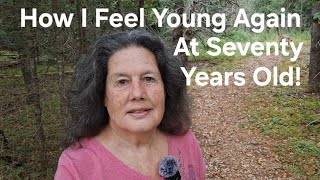 How I Feel Young Again at Seventy Years Old!
