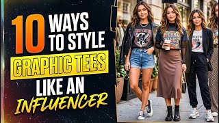 10 Ways to Style Graphic Tees Like an Influencer