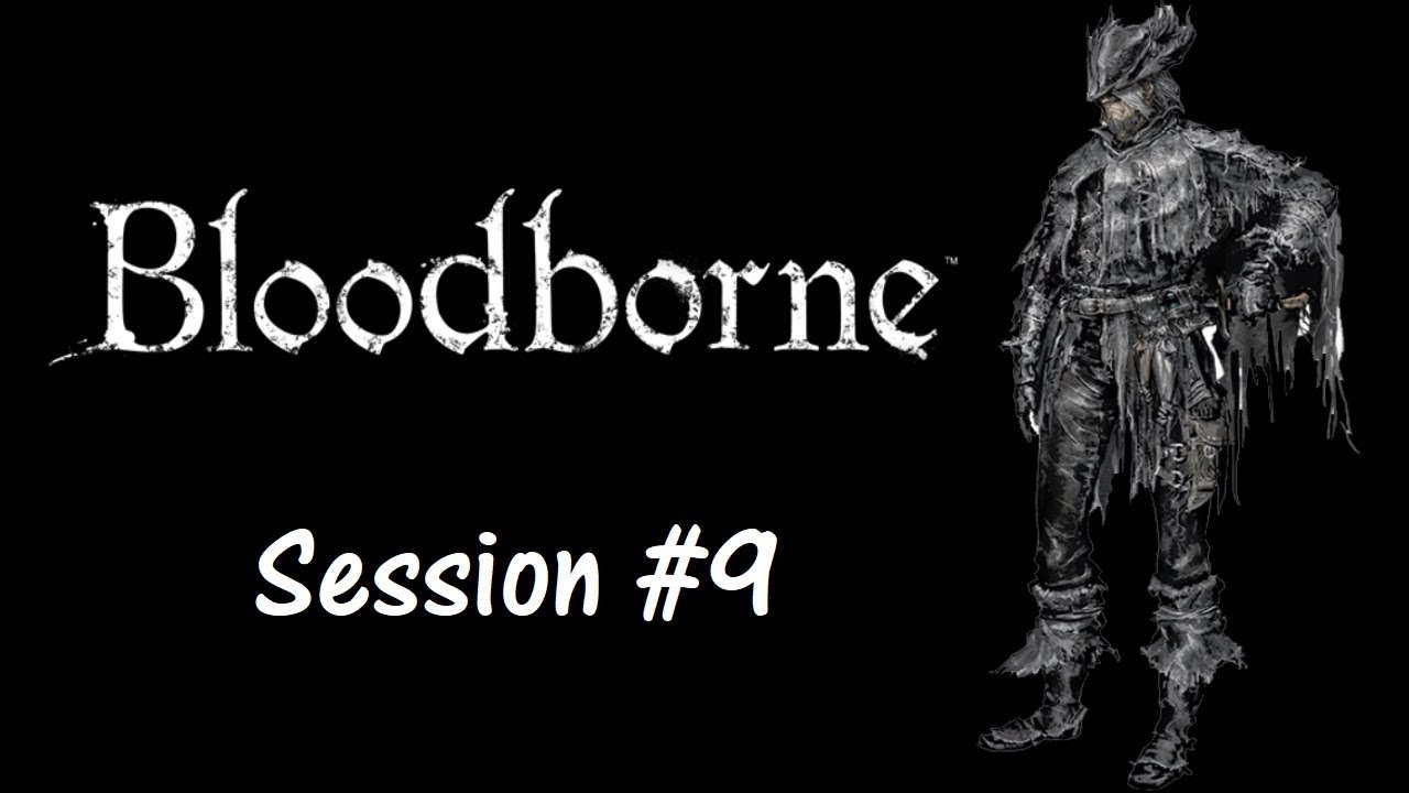 BloodBorne New Game True Ending All Bosses DLC Live Session 9 YouTube