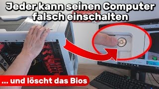 Jeder kann seinen Computer falsch einschalten ... und löscht dabei das Bios