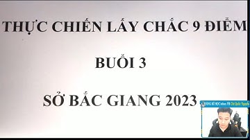 THỰC CHIẾN LẤY CHẮC 9 ĐIỂM - BUỔI 3 - ĐỀ BẮC GIANG  2023 - Thầy Nguyễn Quốc Chí