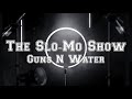 The Super Slo-Mo Show   Guns N Water