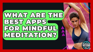 What Are The Best Apps For Mindful Meditation? - Running Beyond Limits