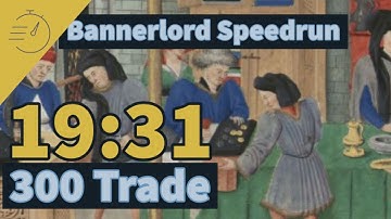 300 Trade in 19:31 - Bannerlord Speedrun