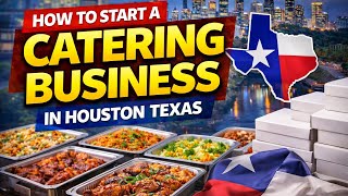 How to Start a Catering Business in Houston Texas FULL STEP BY TSEP TUTORIAL