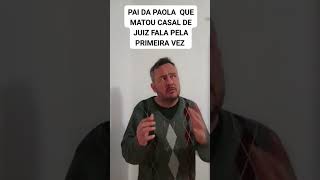 Pai da Paola fala pela primeira vez