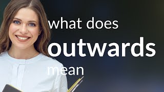 Outwards | meaning of OUTWARDS