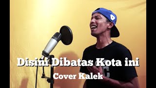 Disini Dibatas Kota ini - Tommy j Pisa (cover) Kalek