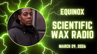 Equinox - Scientific Wax Radio (March 29, 2026)