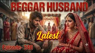 Beggar Husband Episode-340 Episode 340 Beggar Husband Ep 340 भखर पत Latest Episode