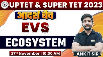 UP TET 2023 | SUPER TET | EVS : Ecosystem, पारिस्थितिकी तंत्र, #17, EVS By Ankit Sir