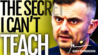 The secret I can't teach - (Gary Vaynerchuk)