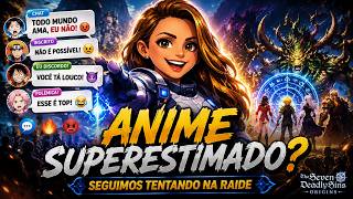 Qual Anime é Superestimado? Debate no Chat + Raide com Inscritos | 7DS Origins
