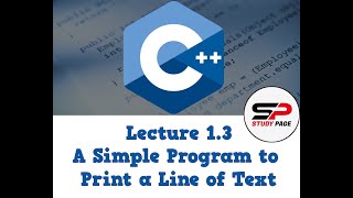 Lecture 1.3: A Simple Program to Print a Line of Text