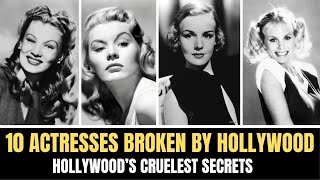 Behind the Glamour: 10 Actresses Broken by Hollywood