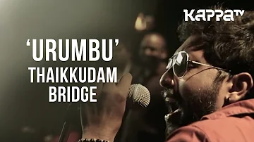 Urumbu | Navarasam - Thaikkudam Bridge - Live Sessions - Kappa TV