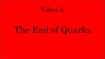 Dissecting the Standard Model of Particle Physics - Video 5: The End of Quarks