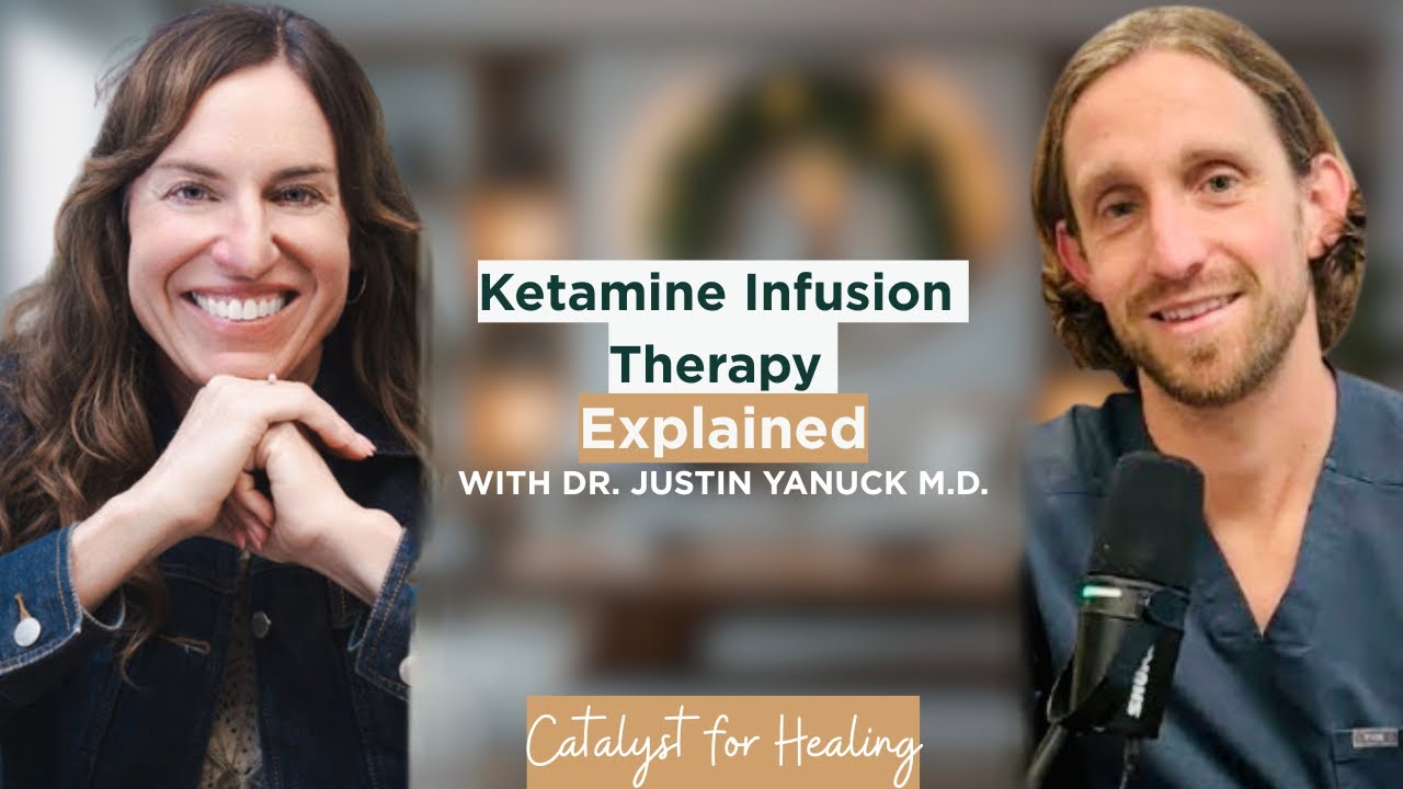 Ketamine Infusion Therapy Explained | Interview with Dr. Justin Yanuck | Catalyst for Healing