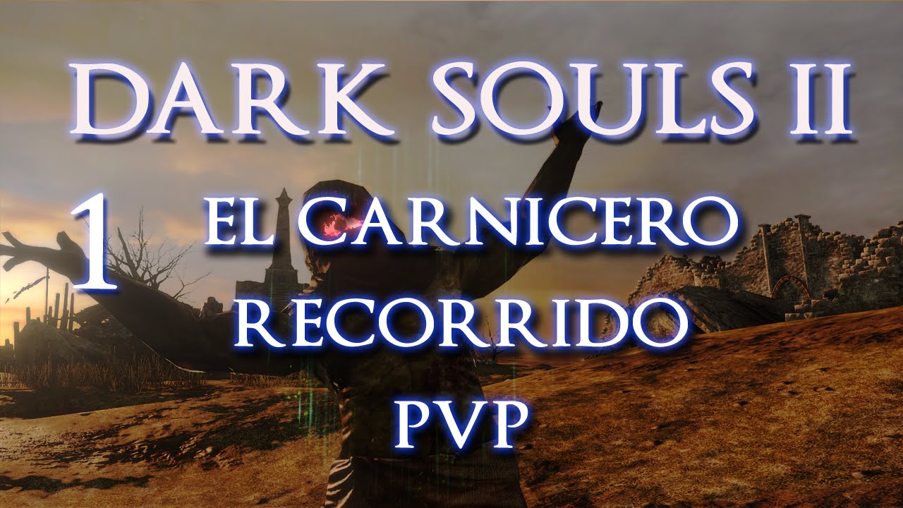 DARK SOULS 2 |  El Carnicero | Recorrido PVP CAP1