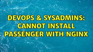 Celebrity DevOps & SysAdmins: Cannot install passenger with Nginx Net Worth