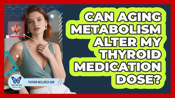 Can Aging Metabolism Alter My Thyroid Medication Dose?