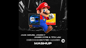 James Hype & Tita lau VS Jack Moure, JoMoky   - Disconnected Mario ( Jack Moure Mashup )