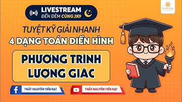 LIVESTREAM 2K9 - BÍ KÍP GIẢI NHANG MỌI DẠNG PHƯƠNG TRÌNH LƯỢNG GIÁC | Thầy Nguyễn Tiến Đạt