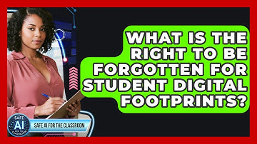 What Is The Right To Be Forgotten For Student Digital Footprints? - Safe AI for The Classroom