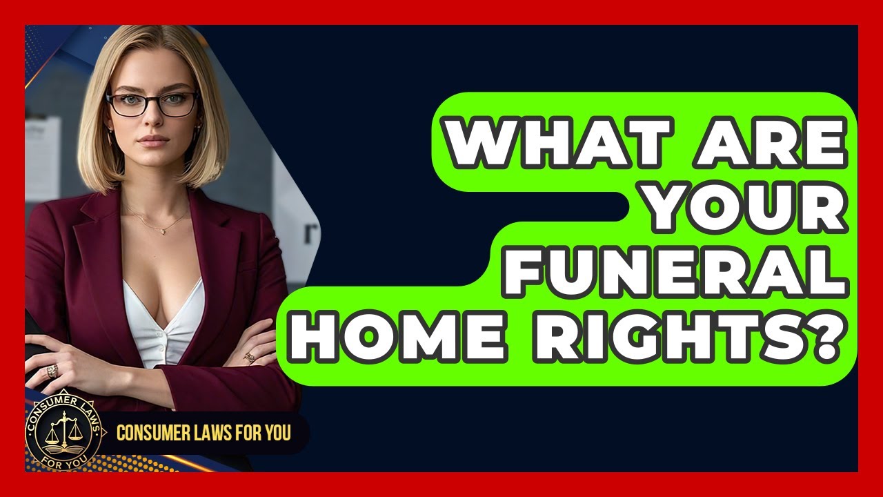 What Are Your Funeral Home Rights? - Consumer Laws For You