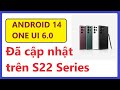 Android 14 & One UI 6.0 đã có mặt trên Samsung Galaxy S22 Series #Android14 ##Oneui60