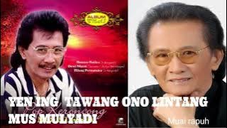 YEN ING TAWANG ONO LINTANG ~ MUS MULYADI ~LAGU KENANGAN