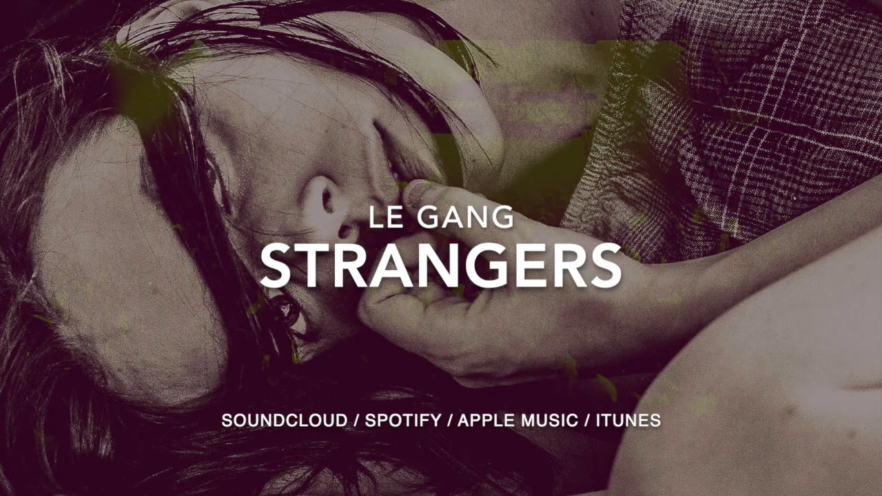 Watch Le Gang - Strangers (Official) - LoFi music for your vlog! on YouTube Watch Le Gang - Strangers (Official) - LoFi music for your vlog! on YouTube