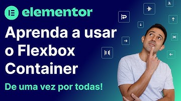 Aprenda a usar o Flexbox Container do Elementor de uma vez por todas