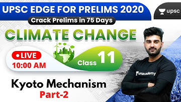 UPSC EDGE for Prelims 2020 | Environment & Climate Change by Sumit Sir | Kyoto Mechanism (Part-2)