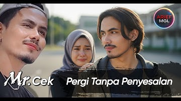 PERGI TANPA PENYESALAN | Mr.cek