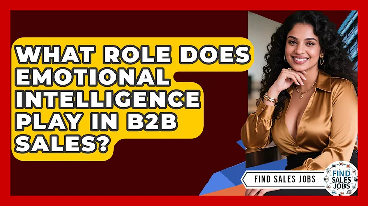 What Role Does Emotional Intelligence Play In B2B Sales? - Find Sales Jobs