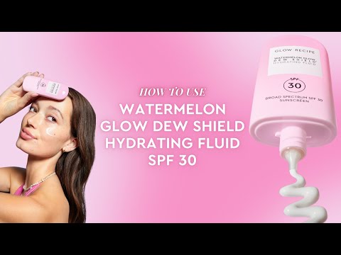 How To Use Watermelon Glow Dew Shield SPF 30 | Glow Recipe