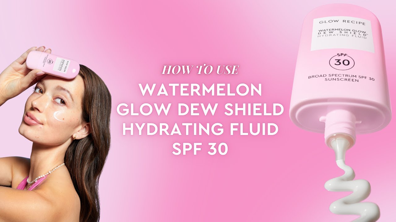 How To Use Watermelon Glow Dew Shield SPF 30 | Glow Recipe