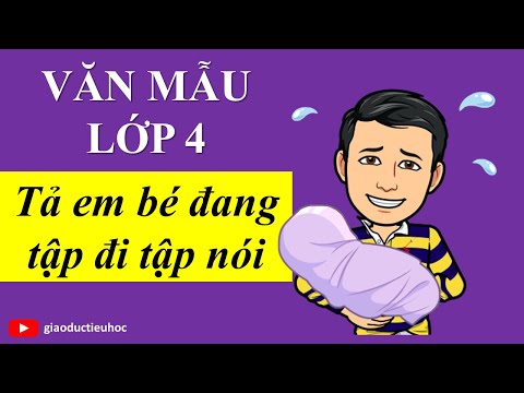 Video Văn mẫu lớp 4 - Tả em bé đang tập đi tập nói - youtube