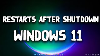 how to fix windows 11 restarts automatically after shutdown