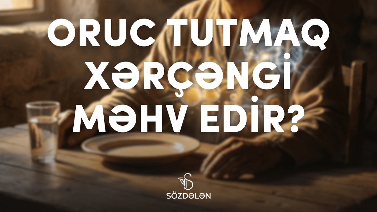 Oruc tutmaq faydalıdır? | Ac qalmaq | Sözdələn