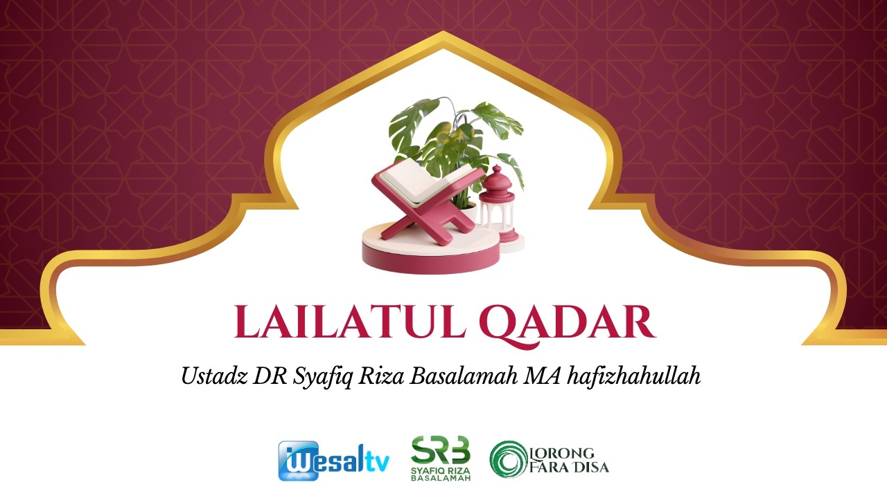 🔴 Lailatul Qadar - Ustadz DR Syafiq Riza Basalamah M.A Hafizhahullah