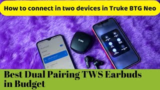 How to dual connect Truke BTG Neo earbuds to two devices - laptop, iPhone, or Android phone
