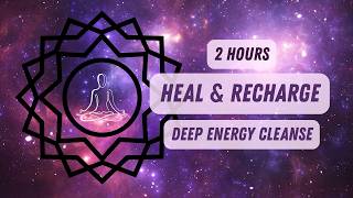 Powerful 2 Hour Deep Healing Meditation 💫Cleanse Negative Energy & Recharge