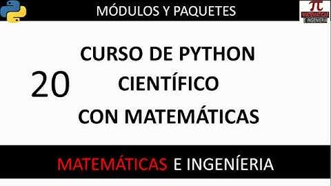Módulos y Paquetes. Curso Python Científico con Matemáticas. Vídeo 20