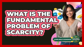 What Is The Fundamental Problem Of Scarcity?